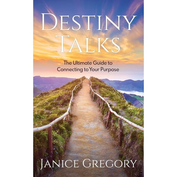 Destiny Talks: The Ultimate Guide to Connecting to Your Purpose, (Paperback)
