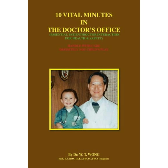 10 Vital Minutes in the Doctor's Office: Essential Patient/Doctor Interaction for Health & Safety, (Paperback)
