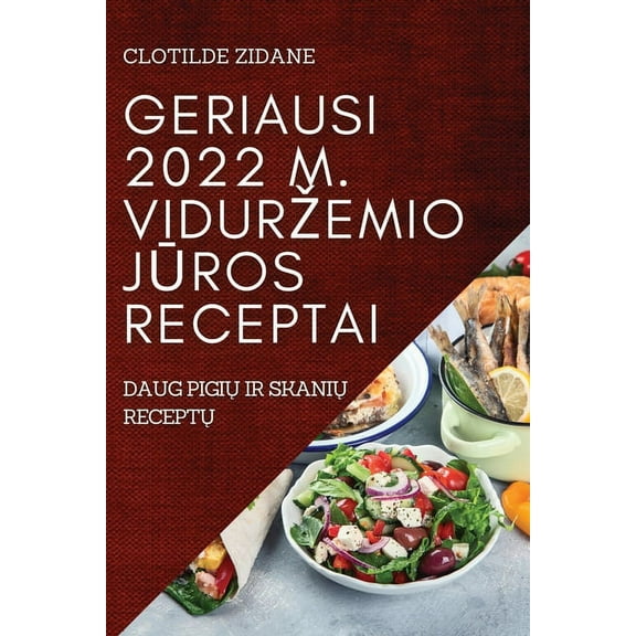 Geriausi 2022 M. Vidurzemio JŪros Receptai: Daug PigiŲ IR SkaniŲ ReceptŲ, (Paperback)