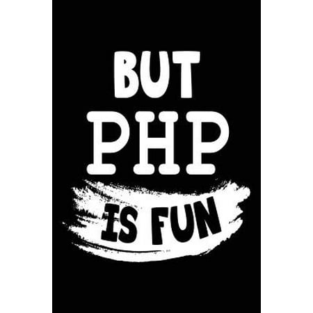 But PHP Is Fun: Programming Language Journal, Blank Lined Journal Notebook, 6 X 9 (Journals to Write