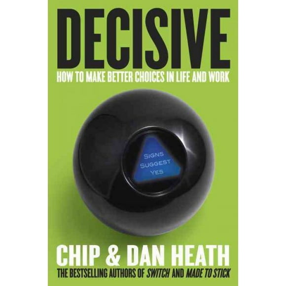 Pre-owned Decisive : How to Make Better Choices in Life and Work, Hardcover by Heath, Chip; Heath, Dan, ISBN 0307956393, ISBN-13 9780307956392