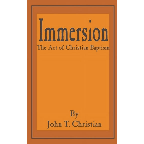 Immersion, the Act of Christian Baptism (Paperback)