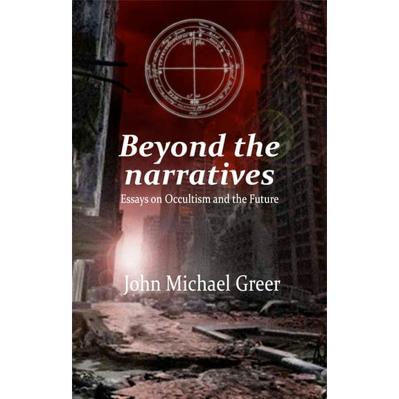 Beyond the Narratives: Essays on Occultism and the Future, (Paperback)