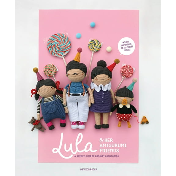 Lula & Her Amigurumi Friends: A Quirky Club of Crochet Characters, (Paperback)