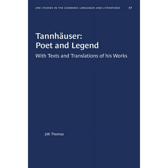 University of North Carolina Studies in  Tannhäuser: Poet and Legend: With Texts and Translations of His Works, Book 77, (Paperback)