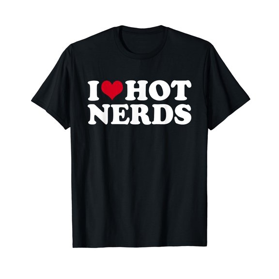 I Love Hot Nerds T-Shirt Nerd T-Shirt