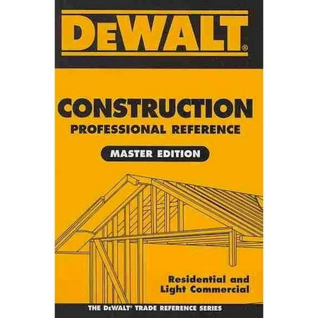 Dewalt Construction Professional Reference : Residental and Light Commerical (The Best Construction Company)