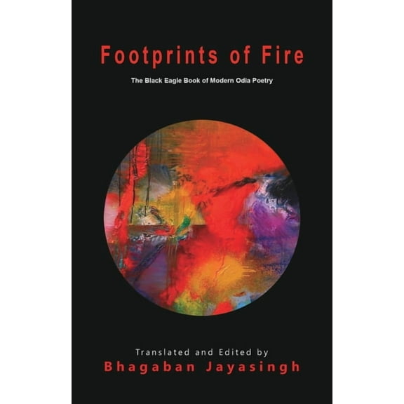 Footprints of Fire: The Black Eagle Book of Modern Odia Poetry, (Paperback)