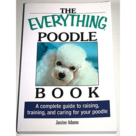 Pre-Owned The Everything Poodle Book: A complete guide to raising, training, and caring for your poodle (Paperback) 1593371217 9781593371210