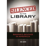 Silenced in the Library: Banned Books in America, (Hardcover)