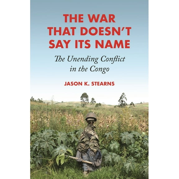 The War That Doesn't Say Its Name: The Unending Conflict in the Congo, (Hardcover)