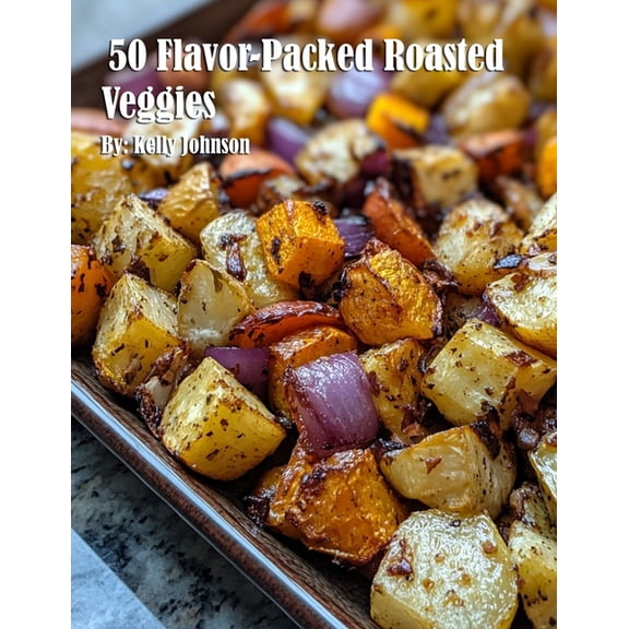 50 Flavor-Packed Roasted Veggies, (Paperback)