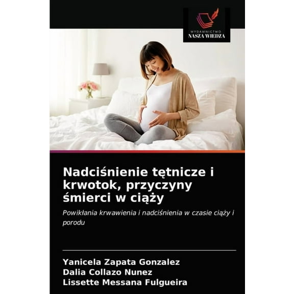 Nadciśnienie tętnicze i krwotok, przyczyny śmierci w ciąży (Paperback)