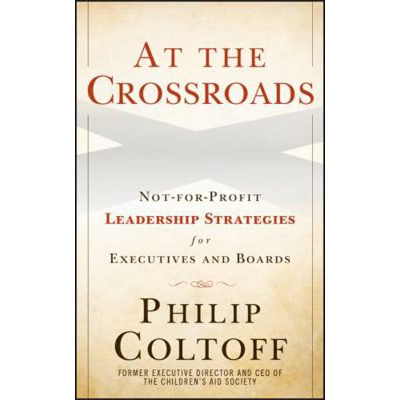 Pre-Owned At the Crossroads: Not-For-Profit Leadership Strategies for Executives and Boards (Hardcover) 0470615214 9780470615218