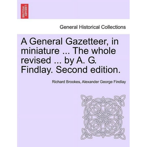 A General Gazetteer, in miniature ... The whole revised ... by A. G. Findlay. Second edition. (Paperback)