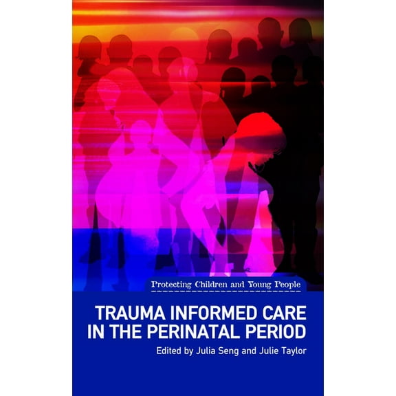 Protecting Children and Young People Trauma Informed Care in the Perinatal Period, (Paperback)