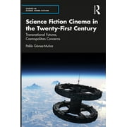 Studies in Global Genre Fiction: Science Fiction Cinema in the Twenty-First Century: Transnational Futures, Cosmopolitan Concerns (Paperback)