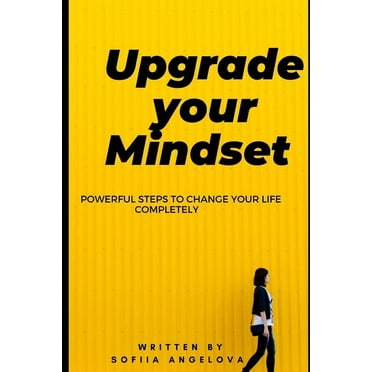 Upgrade your mindset: Powerful steps to change your life completely (Paperback)