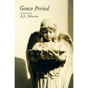 Grace Period: selected poems by K.L. Johnston (Paperback)
