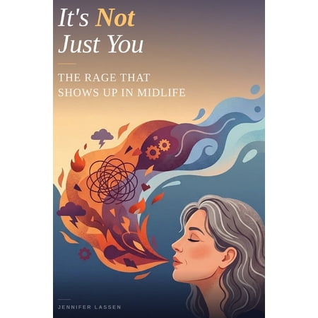 It s Not Just You It s Not Just You: The Rage That Shows Up in Midlife: Why You re So Angry Why It Makes Sense and Why You re Not Alone (Paperback)