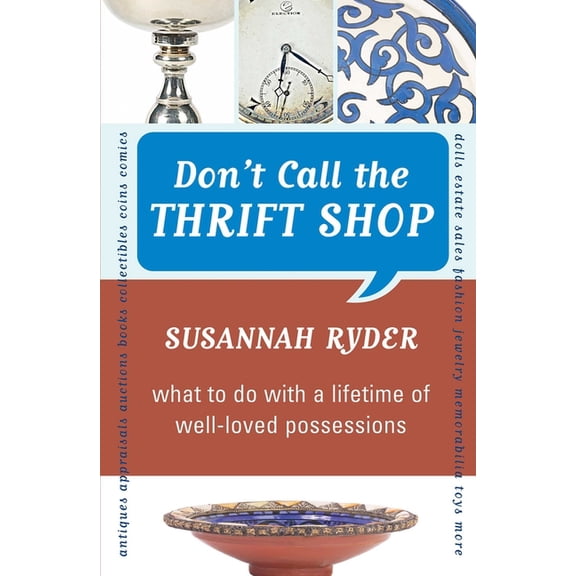Don't Call the Thrift Shop: What to Do With a Lifetime of Well-Loved Possessions, (Paperback)
