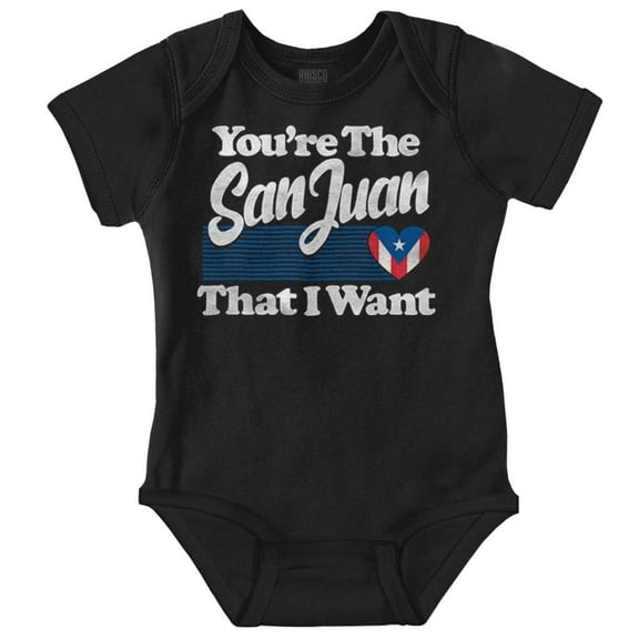 You're San Juan That Want Puerto Rico Bodysuit Jumper Girls Infant Baby Brisco Brands NB