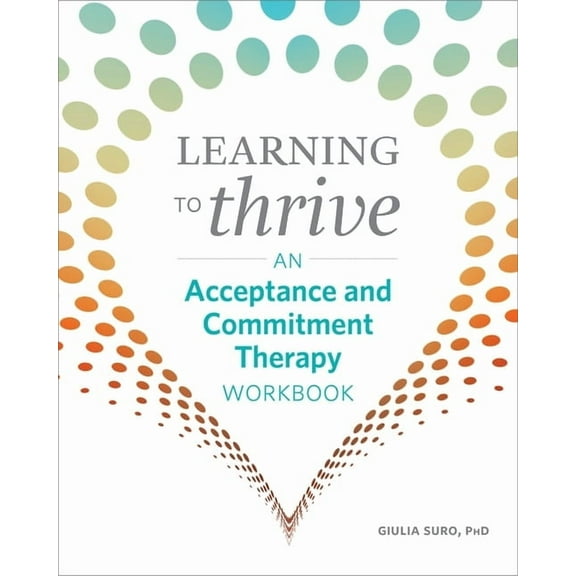 Learning to Thrive: An Acceptance and Commitment Therapy Workbook, (Paperback)