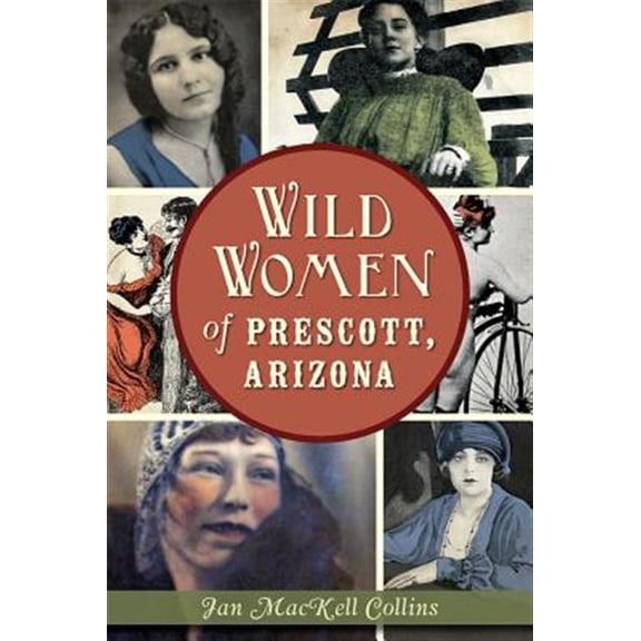 Pre-Owned Wild Women of Prescott, Arizona (Paperback) 1626198632 9781626198630