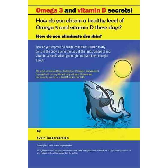 Omega 3 and Vitamin D Secrets !: How Do You Obtain a Healthy Level of Omega 3 and Vitamin D These Days? (Paperback)