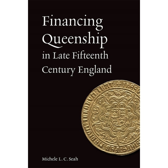 Financing Queenship in Late Fifteenth Century England, (Hardcover)