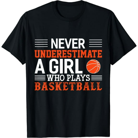 Basketball Never Underestimate A Girl Who Plays Basketball T-Shirt Black Small