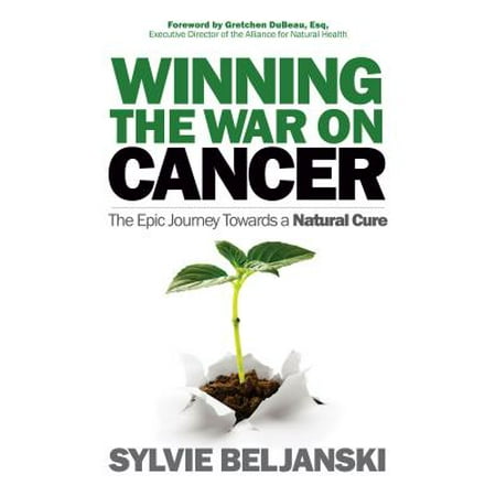 Winning the War on Cancer : The Epic Journey Towards a Natural