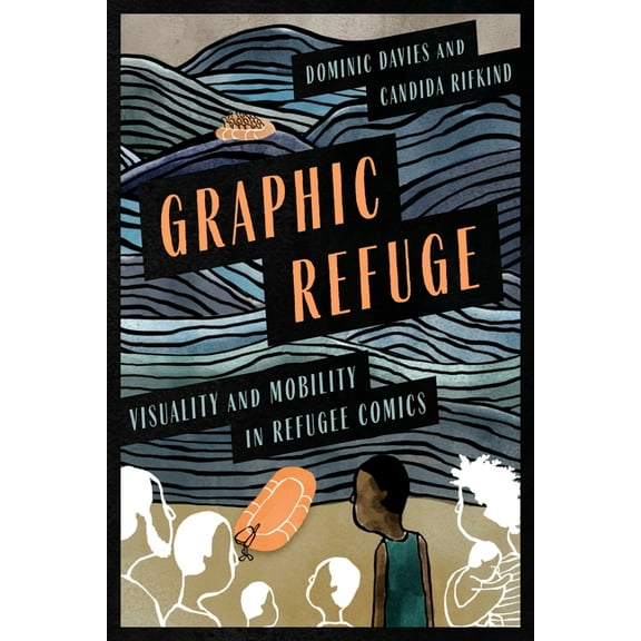 Crossing Lines Graphic Refuge: Visuality and Mobility in Refugee Comics, Book 2, (Paperback)