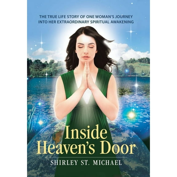 Inside Heaven's Door: The True Life Story of One Woman's Journey into Her Extraordinary Spiritual Awakening, (Hardcover)