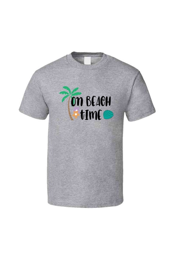 On Beach Time Tee Novelty Tropical Summertime Beach Lover T Shirt