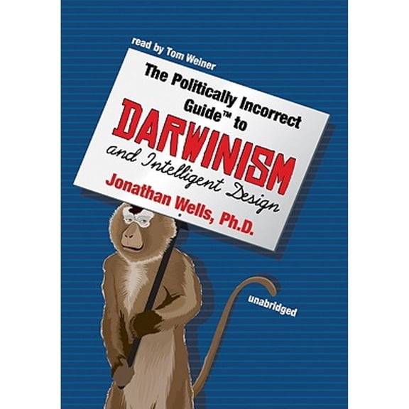 Pre-Owned The Politically Incorrect Guide to Darwinism and Intelligent Design (Audiobook) by Jonathan Wells, Tom Weiner