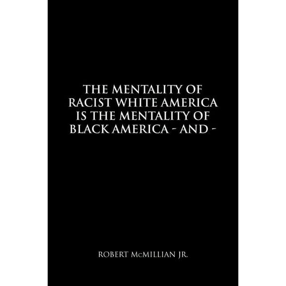The Mentality of Racist White America Is the Mentality of Black America (Paperback)
