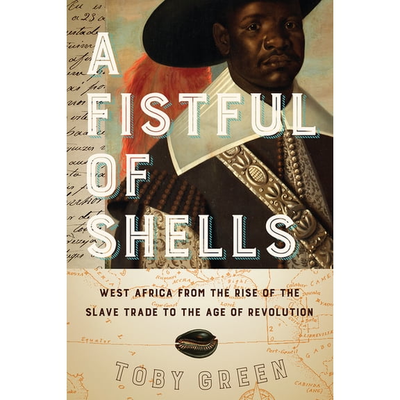 A Fistful of Shells: West Africa from the Rise of the Slave Trade to the Age of Revolution, (Paperback)