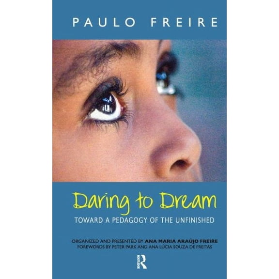 Critical Narrative: Daring to Dream: Toward a Pedagogy of the Unfinished (Hardcover)