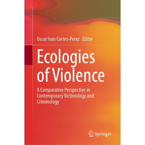 Ecologies of Violence: A Comparative Perspective in Contemporary Victimology and Criminology, (Hardcover)