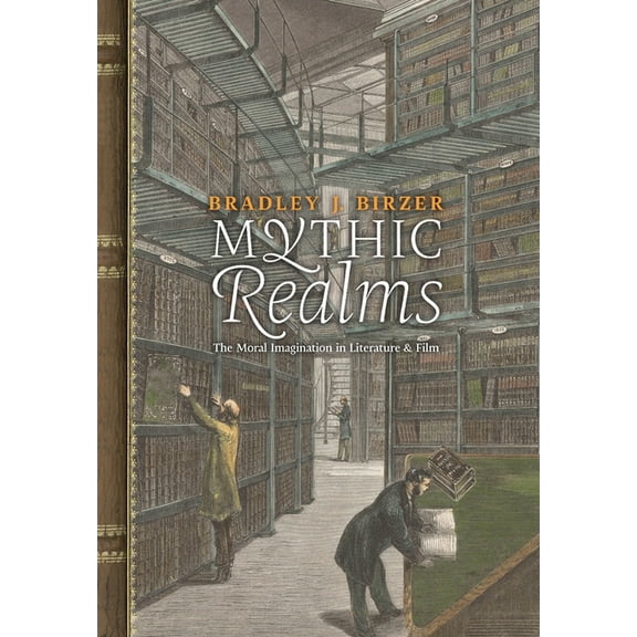 Mythic Realms: The Moral Imagination in Literature and Film, (Hardcover)