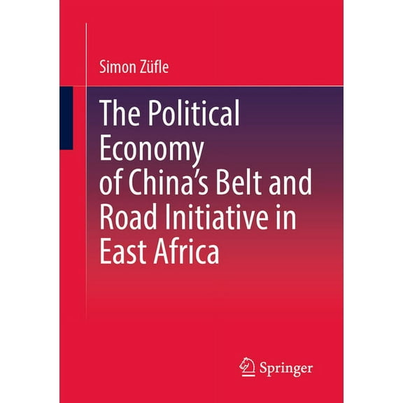 The Political Economy of China's Belt and Road Initiative in East Africa, (Paperback)