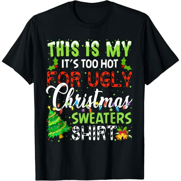 Premium model-Unisex-100% cotton-This Is My It's Too Hot For Ugly Christmas Sweaters Holiday T-Shirt