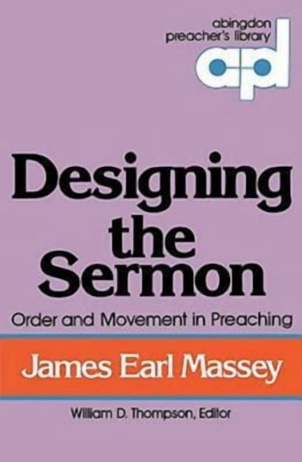 Abingdon Preacher's Library Designing the Sermon: Order and Movement in Preaching (Abingdon Preacher's Library Series), (Paperback)