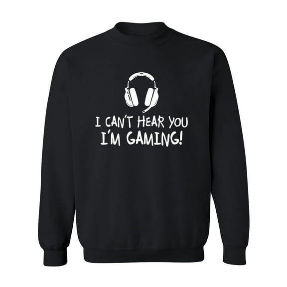 I Can't Hear You I'm Gaming Crewneck Sweatshirt