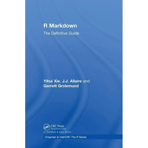 Chapman & Hall/CRC the R R Markdown: The Definitive Guide, (Hardcover)