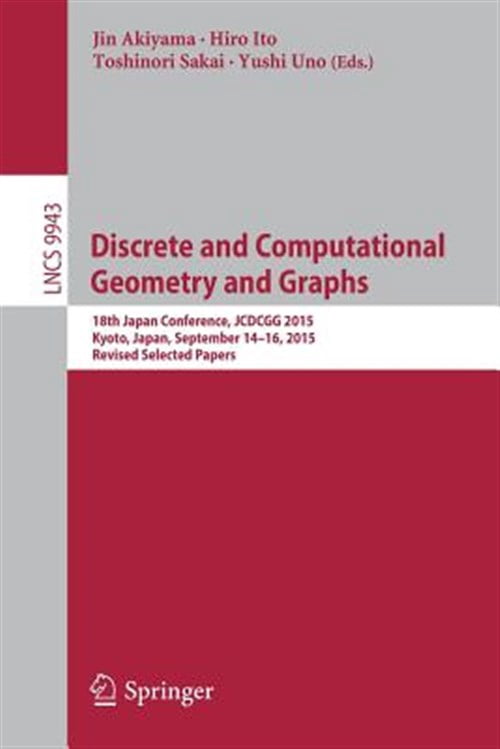 Pre-Owned Discrete and Computational Geometry and Graphs: 18th Japan Conference, Jcdcgg 2015, Kyoto, Japan, September 14-16, 2015, Revised Selected Papers (Paperback)