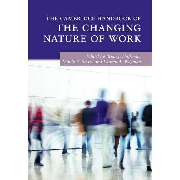 Cambridge Handbooks in Psychology The Cambridge Handbook of the Changing Nature of Work, (Hardcover)