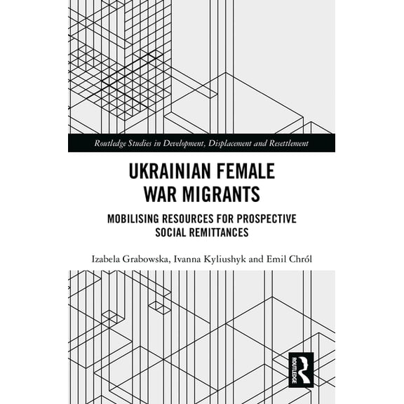 Routledge Studies in Development, Displa Ukrainian Female War Migrants: Mobilising Resources for Prospective Social Remittances, (Hardcover)