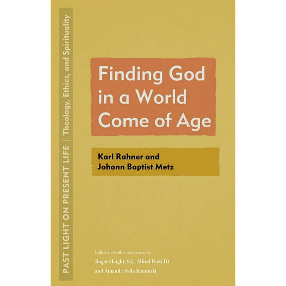 Past Light on Present Life: Theology, Et Finding God in a World Come of Age: Karl Rahner and Johann Baptist Metz, (Paperback)